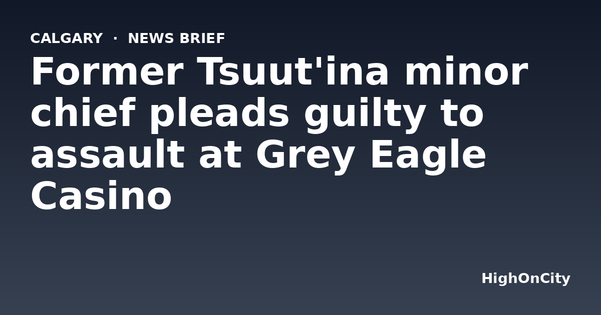 Former Tsuut'ina minor chief pleads guilty to assault at Grey Eagle Casino