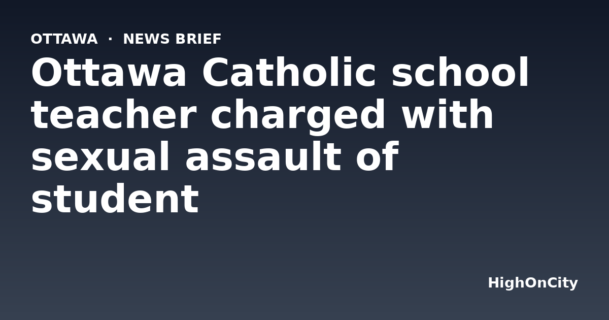 Ottawa Catholic school teacher charged with sexual assault of student