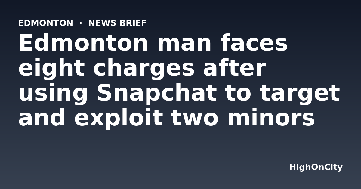 Edmonton man faces eight charges after using Snapchat to target and exploit two minors