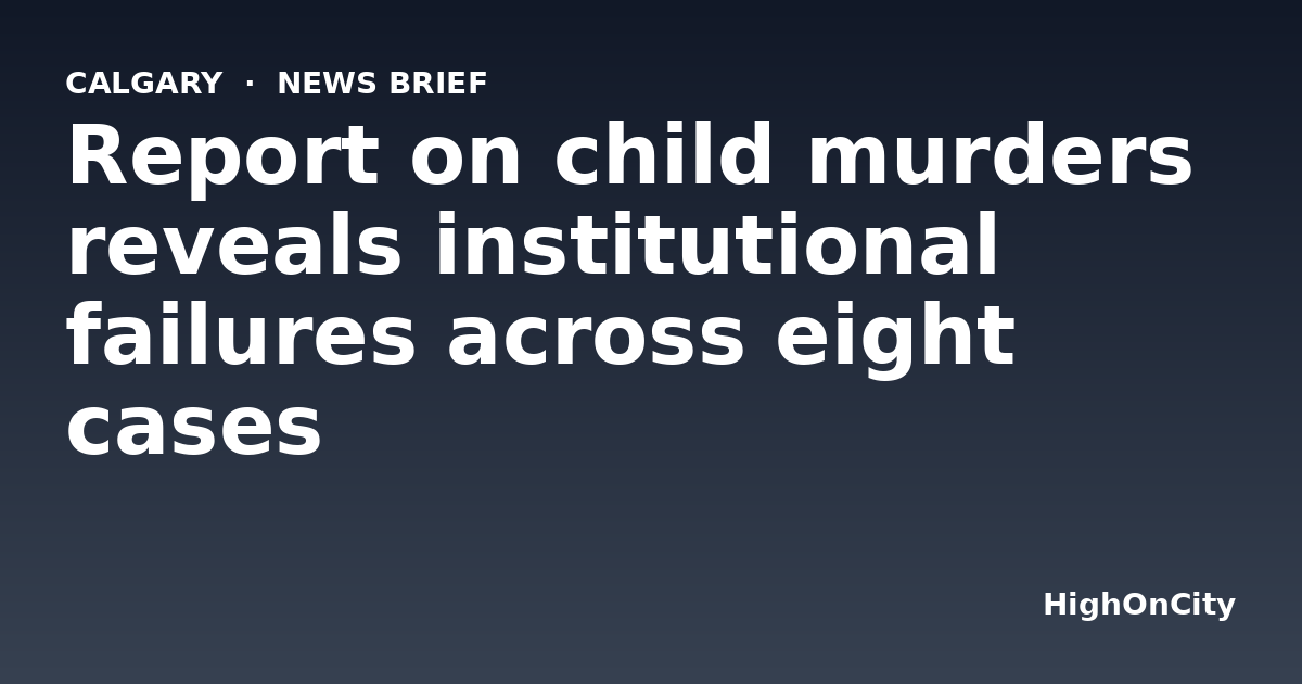 Report on child murders reveals institutional failures across eight cases