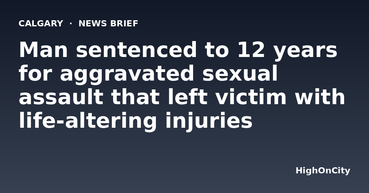 Man sentenced to 12 years for aggravated sexual assault that left victim with life-altering injuries