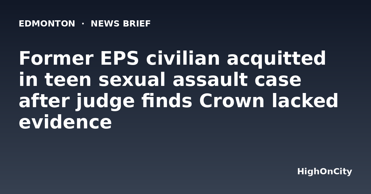 Former EPS civilian acquitted in teen sexual assault case after judge finds Crown lacked evidence