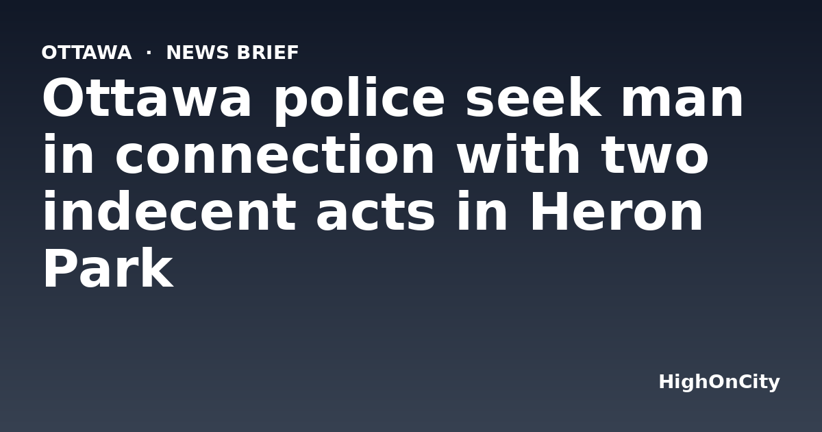Ottawa police seek man in connection with two indecent acts in Heron Park