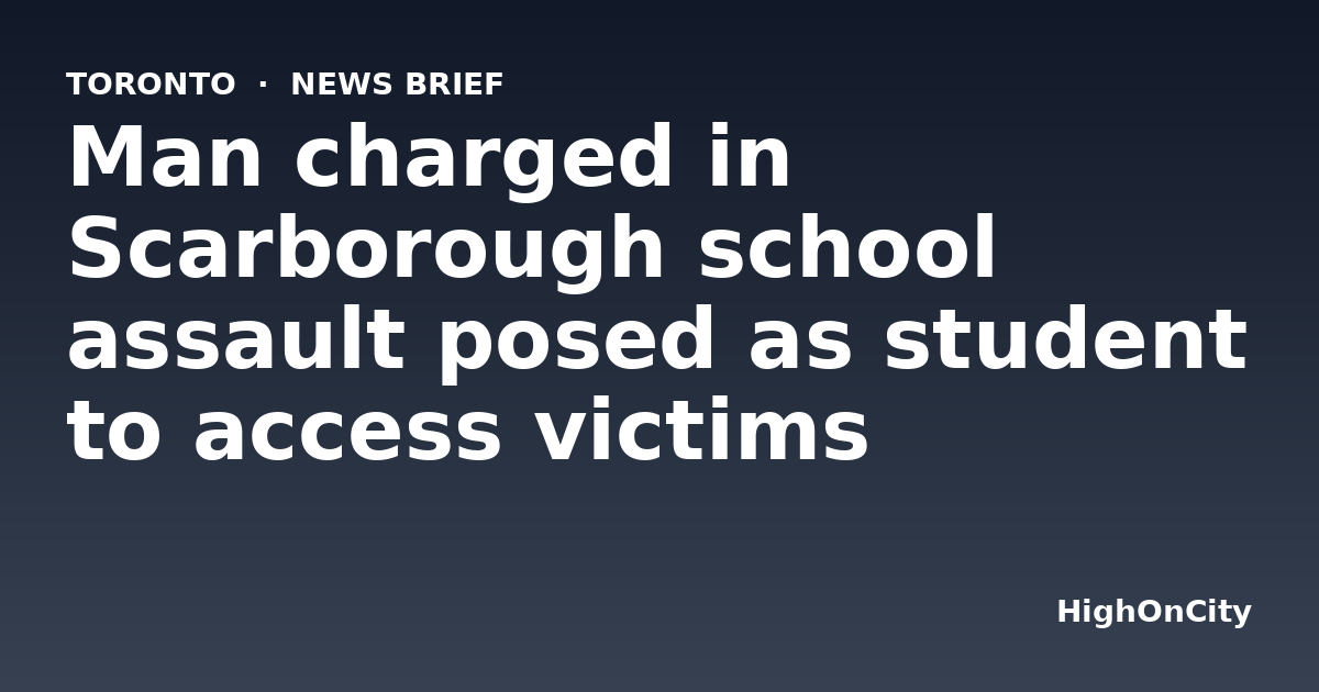 Man charged in Scarborough school assault posed as student to access victims