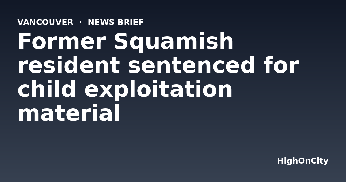 Former Squamish resident sentenced for child exploitation material