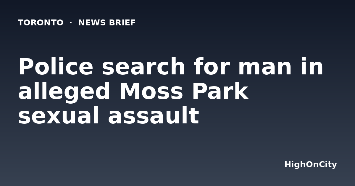 Police search for man in alleged Moss Park sexual assault